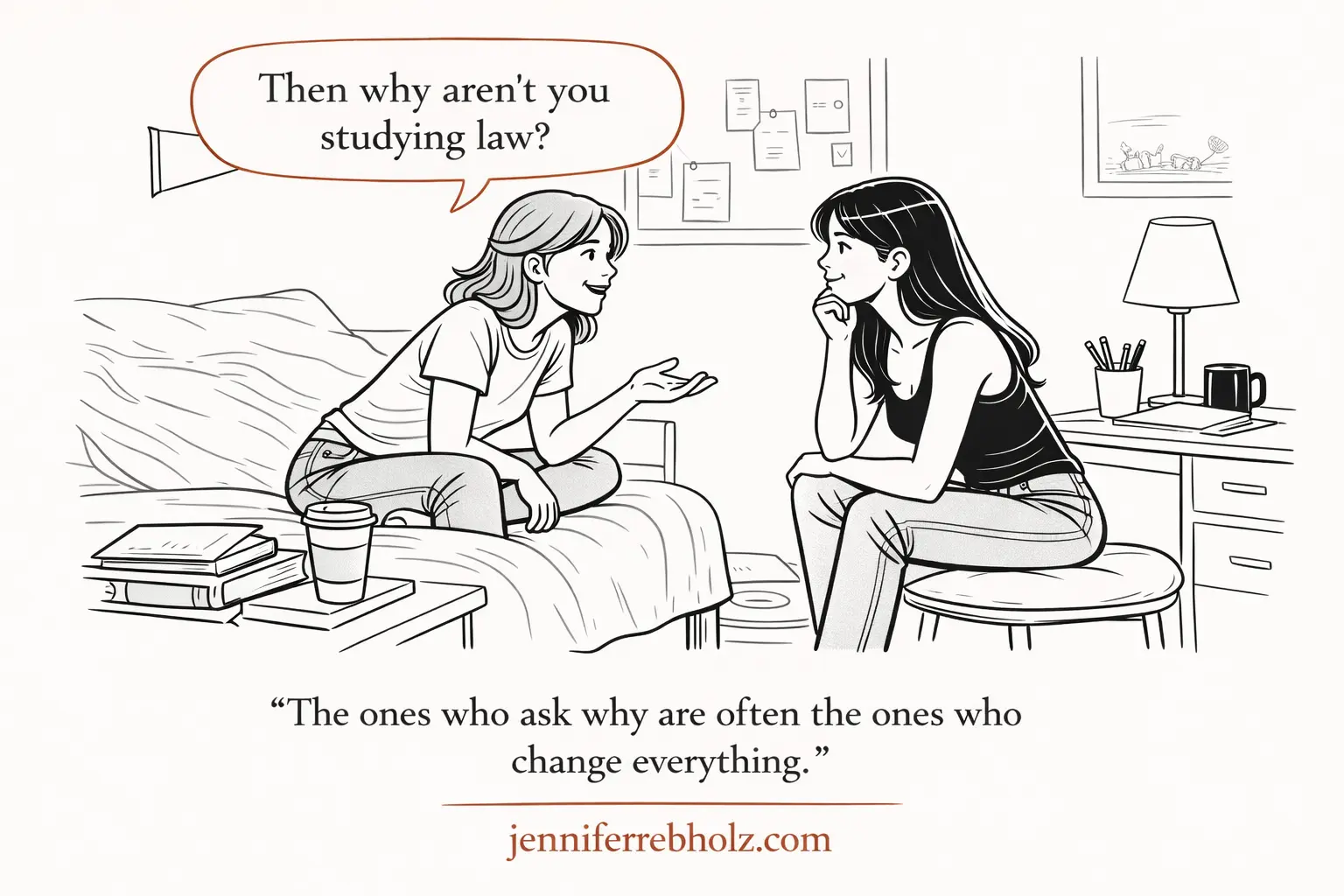 A younger woman sits across a table from an older woman whose back is to us, a warm lamp glowing between them. Speech bubble: Then why aren't you studying law? Caption: The ones who ask why are often the ones who change everything.