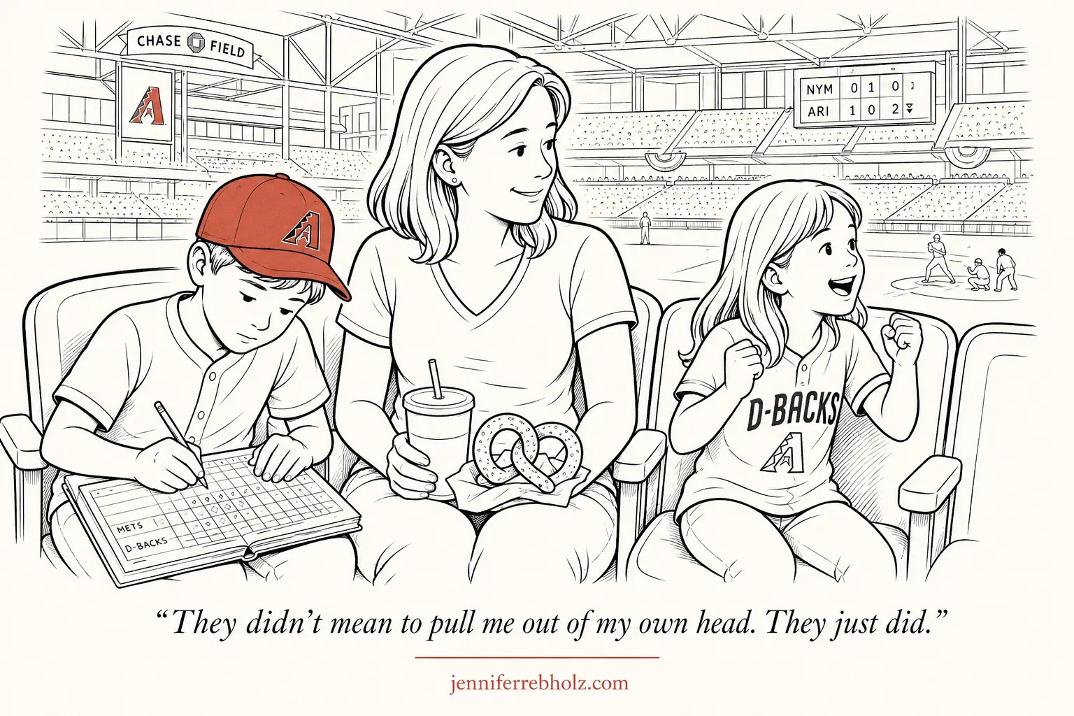 Line-drawing comic of Jane sitting in stadium seats between her two young children at a baseball game. Her son leans over a scorecard on his lap with a pencil, taking the job very seriously. Her daughter is mid-cheer with both arms in the air. Jane sits between them with a soft, present smile, fully in the moment. Caption: They didn't mean to pull me out of my own head. They just did.