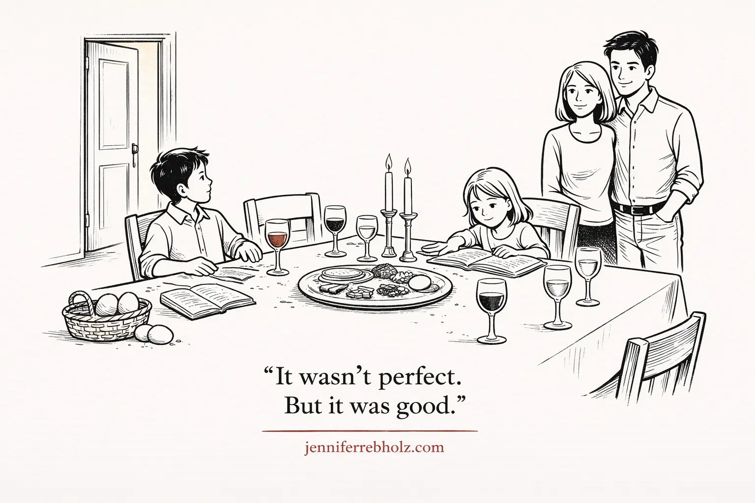 Jennifer and her husband stand together in a doorway, arms loosely around each other, watching their children at a holiday table — Haggadahs open, a candle lit, an Easter basket nearby, kids mid-motion. Caption: It wasn't perfect. But it was good.